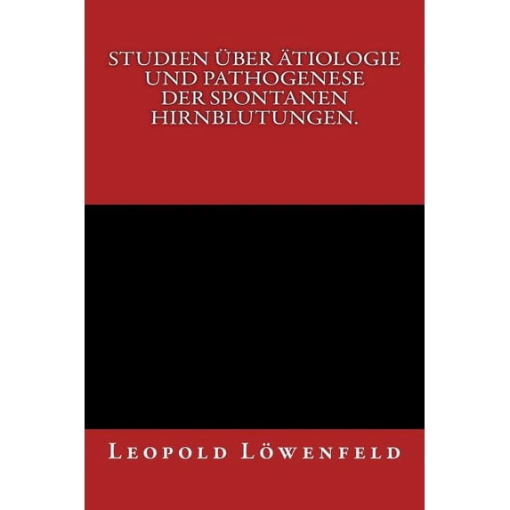 Studien über Ätiologie und Pathogenese der spontanen Hirnblutungen. : Originalausgabe von 1886 (Paperback)