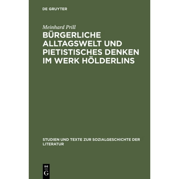 Studien Und Texte Zur Sozialgeschichte d BÃ¼rgerliche Alltagswelt und pietistisches Denken im Werk HÃ¶lderlins, Book 10, (Hardcover)