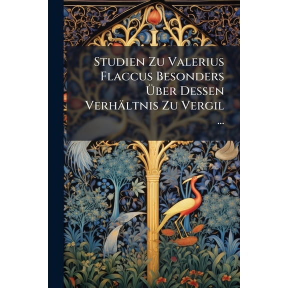 Studien Zu Valerius Flaccus Besonders ber Dessen Verhltnis Zu Vergil ... (Paperback)