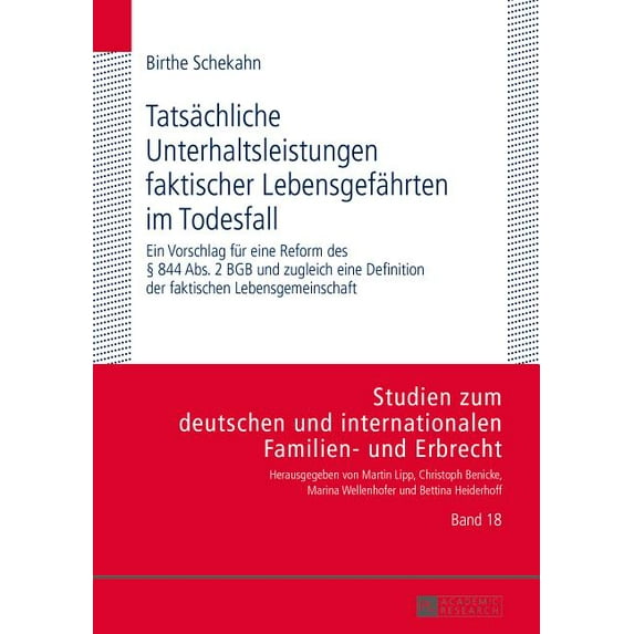 Studien Zum Deutschen Und Internationalen Familien- Und Erbr: Tatsaechliche Unterhaltsleistungen faktischer Lebensgefaehrten im Todesfall: Ein Vorschlag fuer eine Reform des § 844 Abs. 2 BGB und zugle