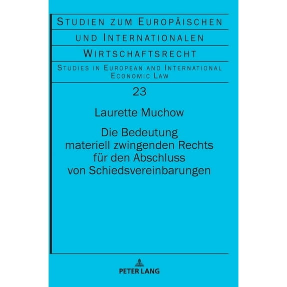 Studien Zum Europäischen Und Internationalen Wirtschaftsrecht / Studies In European And Internationa: Die Bedeutung materiell zwingenden Rechts fuer den Abschluss von Schiedsvereinbarungen (Hardcover)