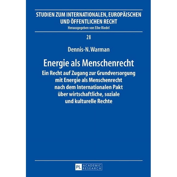 Studien Zum Internationalen, Europäischen Und Öffentlichen Recht: Energie als Menschenrecht: Ein Recht auf Zugang zur Grundversorgung mit Energie als Menschenrecht nach dem Internationalen Pakt ueber