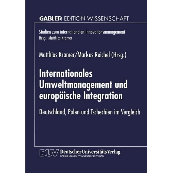 Studien Zum Internationalen Innovationsm Internationales Umweltmanagement Und Europäische Integration: Deutschland, Polen Und Tschechien Im Vergleich, (Paperback)