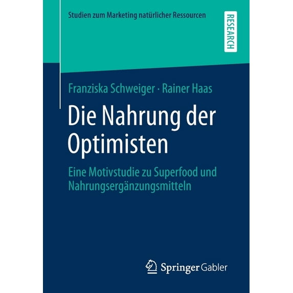 Studien Zum Marketing Natürlicher Ressou Die Nahrung Der Optimisten: Eine Motivstudie Zu Superfood Und Nahrungsergänzungsmitteln, (Paperback)
