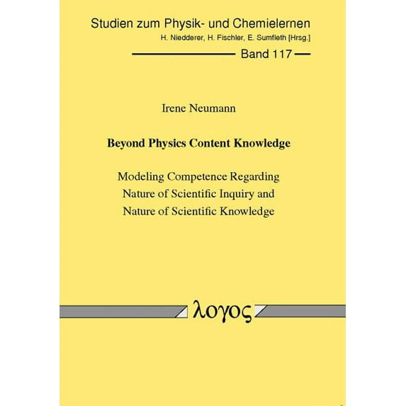 Studien Zum Physik- Und Chemielernen: Beyond Physics Content Knowledge : Modeling Competence Regarding Nature of Scientific Inquiry and Nature of Scientific Knowledge (Series #117) (Paperback)