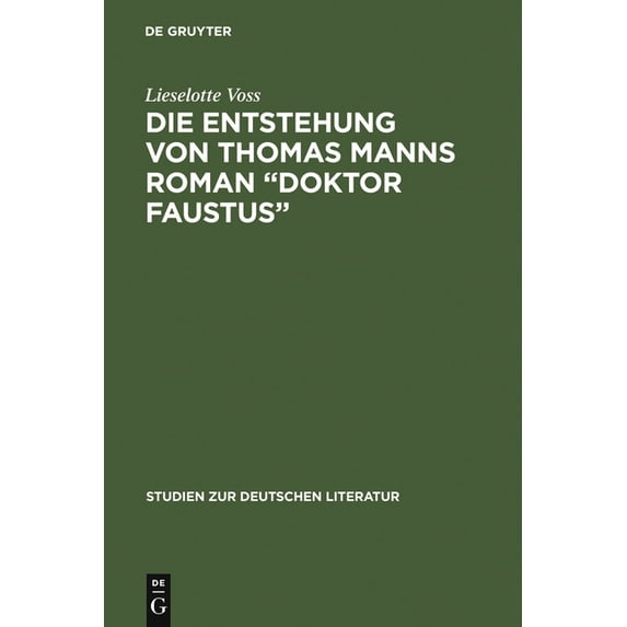 Studien Zur Deutschen Literatur Die Entstehung von Thomas Manns Roman "Doktor Faustus", Book 39, (Hardcover)