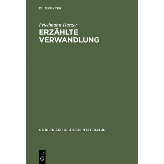 Studien Zur Deutschen Literatur Erzählte Verwandlung: Eine Poetik Epischer Metamorphosen (Ovid - Kafka - Ransmayr), Book 157, (Hardcover)