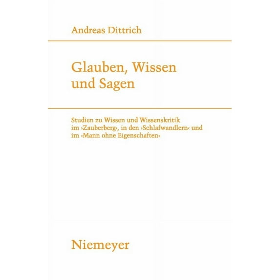 Studien Zur Deutschen Literatur Glauben, Wissen Und Sagen: Studien Zu Wissen Und Wissenskritik Im 'Zauberberg', in Den 'Schlafwandlern' Und Im 'Mann Ohn, Book 188, (Paperback)