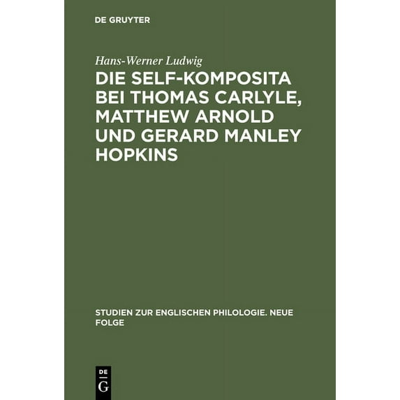 Studien Zur Englischen Philologie. Neue Folge: Die self-Komposita bei Thomas Carlyle, Matthew Arnold und Gerard Manley Hopkins (Hardcover)
