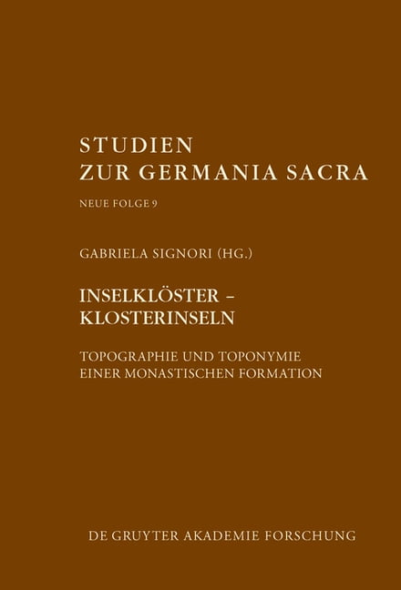 Studien Zur Germania Sacra. Neue Folge Inselklöster - Klosterinseln: Topographie Und Toponymie Einer Monastischen Formation, Book 9, (Hardcover)
