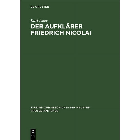 Studien Zur Geschichte Des Neueren Protestantismus: Der Aufklärer Friedrich Nicolai (Hardcover)