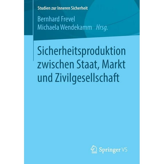Studien Zur Inneren Sicherheit Sicherheitsproduktion Zwischen Staat, Markt Und Zivilgesellschaft, Book 22, (Paperback)