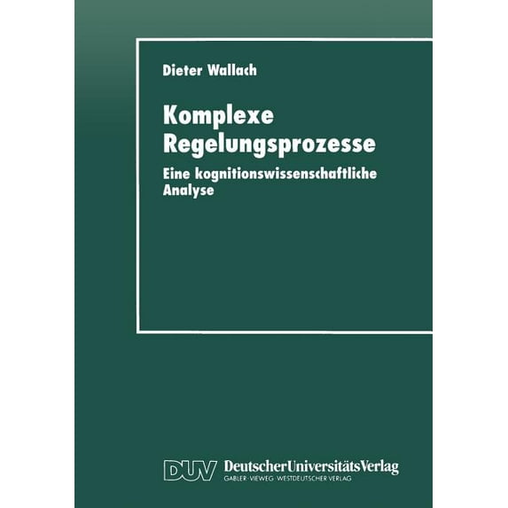 Studien Zur Kognitionswissenschaft Komplexe Regelungsprozesse: Eine Kognitionswissenschaftliche Analyse, (Paperback)