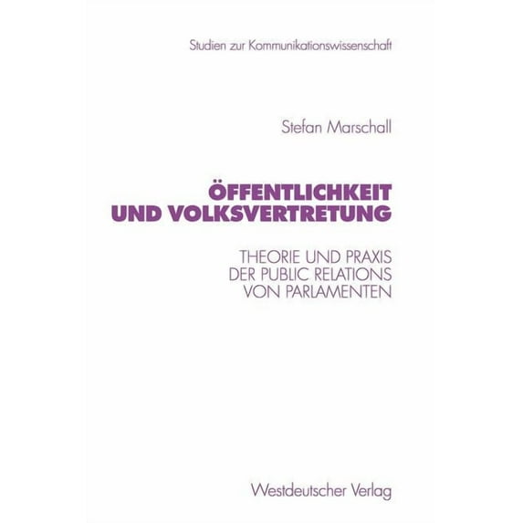 Studien Zur Kommunikationswissenschaft Ãffentlichkeit Und Volksvertretung: Theorie Und PRAXIS Der Public Relations Von Parlamenten, Book 40, (Paperback)