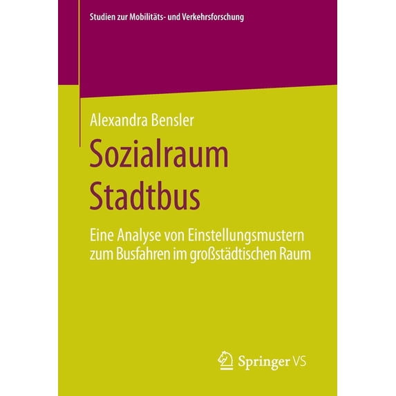 Studien Zur Mobilitäts- Und Verkehrsfors Sozialraum Stadtbus: Eine Analyse Von Einstellungsmustern Zum Busfahren Im GroÃstädtischen Raum, (Paperback)