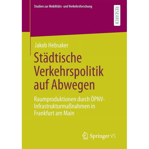 Studien Zur Mobilitäts- Und Verkehrsfors Städtische Verkehrspolitik Auf Abwegen: Raumproduktionen Durch Ãpnv-InfrastrukturmaÃnahmen in Frankfurt Am Main, (Paperback)