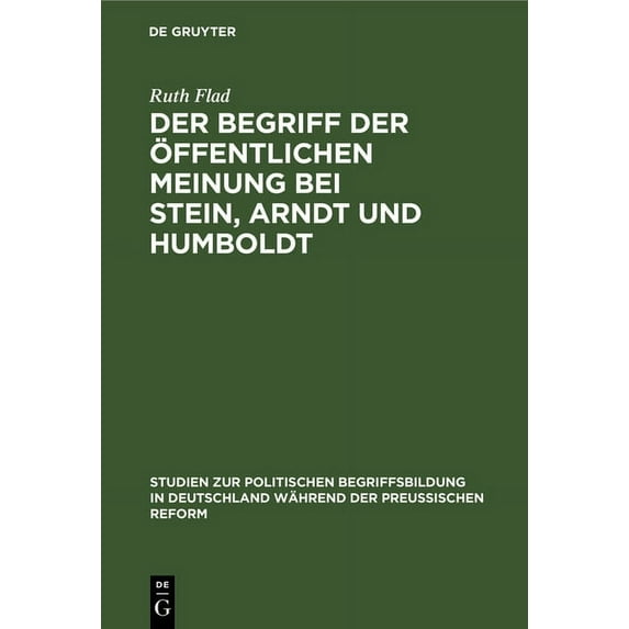 Studien Zur Politischen Begriffsbildung Der Begriff Der Ãffentlichen Meinung Bei Stein, Arndt Und Humboldt, (Hardcover)