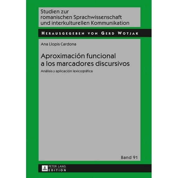 Studien Zur Romanischen Sprachwissenschaft Und Interkulturel: Aproximación funcional a los marcadores discursivos: Análisis y aplicación lexicográfica (Hardcover)