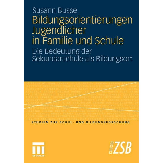 Studien Zur Schul- Und Bildungsforschung Bildungsorientierungen Jugendlicher in Familie Und Schule: Die Bedeutung Der Sekundarschule ALS Bildungsort, Book 36, (Paperback)