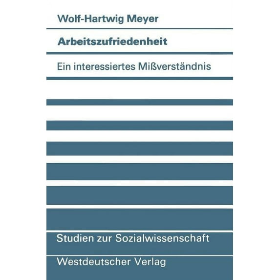 Studien Zur Sozialwissenschaft Arbeitszufriedenheit: Ein Interessiertes MiÃverständnis, Book 53, (Paperback)