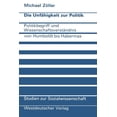 thumbnail image 1 of Studien Zur Sozialwissenschaft Die UnfÃ¤higkeit Zur Politik: Politikbegriff Und WissenschaftsverstÃ¤ndnis Von Humboldt Bis Habermas, Book 34, (Paperback), 1 of 1