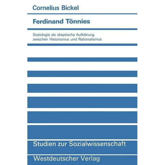 Studien Zur Sozialwissenschaft Ferdinand Tönnies: Soziologie ALS Skeptische Aufklärung Zwischen Historismus Und Rationalismus, Book 82, (Paperback)