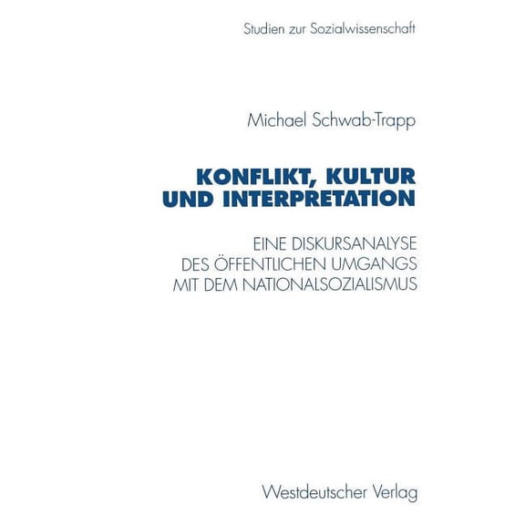 Studien Zur Sozialwissenschaft Konflikt, Kultur Und Interpretation: Eine Diskursanalyse Des ffentlichen Umgangs Mit Dem Nationalsozialismus, Book 168, (Paperback)
