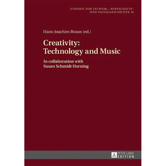 Studien Zur Technik-, Wirtschafts- Und Sozialgeschichte: Creativity: Technology and Music: In collaboration with Susan Schmidt Horning (Hardcover)