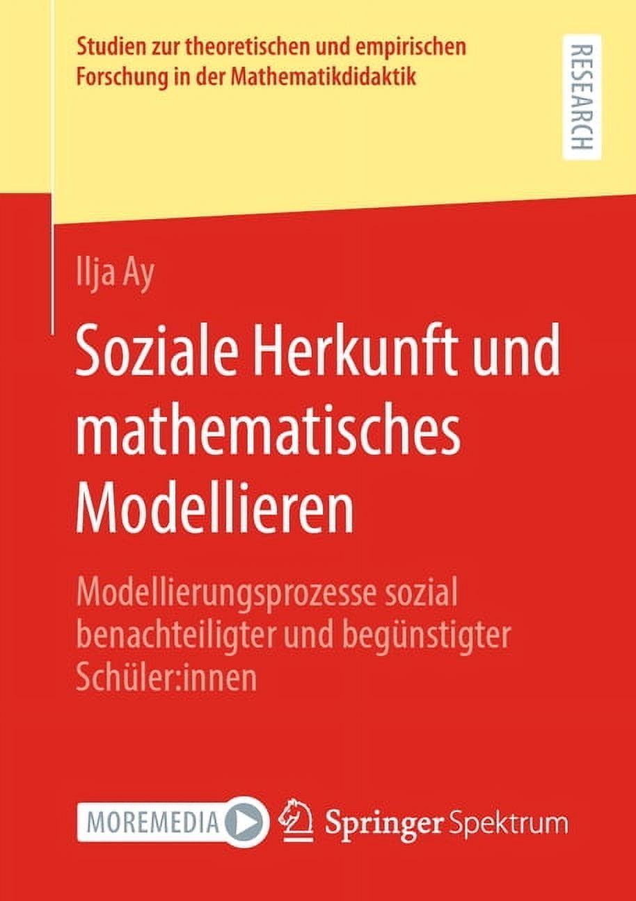 Studien Zur Theoretischen Und Empirische Soziale Herkunft Und Mathematisches Modellieren: Modellierungsprozesse Sozial Benachteiligter Und BegÃ¼nstigter SchÃ¼ler: , (Paperback)