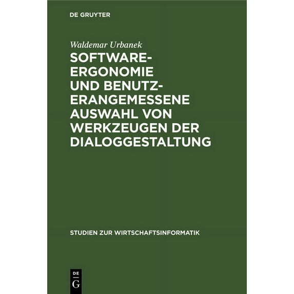 Studien Zur Wirtschaftsinformatik Software-Ergonomie Und Benutzerangemessene Auswahl Von Werkzeugen Der Dialoggestaltung, Book 5, (Hardcover)