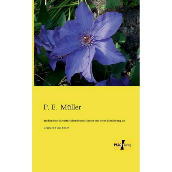 Studien über die natürlichen Humusformen und deren Einwirkung auf Vegetation und Boden, (Paperback)