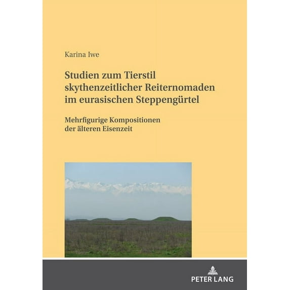 Studien zum Tierstil skythenzeitlicher Reiternomaden im eurasischen Steppenguertel: Mehrfigurige Kompositionen der aelteren Eisenzeit (Paperback)