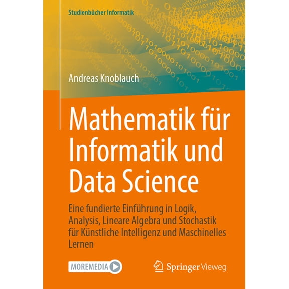 Studienbcher Informatik Mathematik Fr Informatik Und Data Science: Eine Fundierte Einfhrung in Logik, Analysis, Lineare Algebra Und Stochastik, (Paperback)