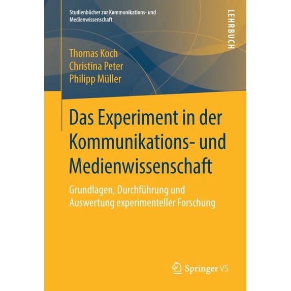 Studienbücher Zur Kommunikations- Und Me Das Experiment in Der Kommunikations- Und Medienwissenschaft: Grundlagen, Durchführung Und Auswertung Experimenteller Fo, (Paperback)