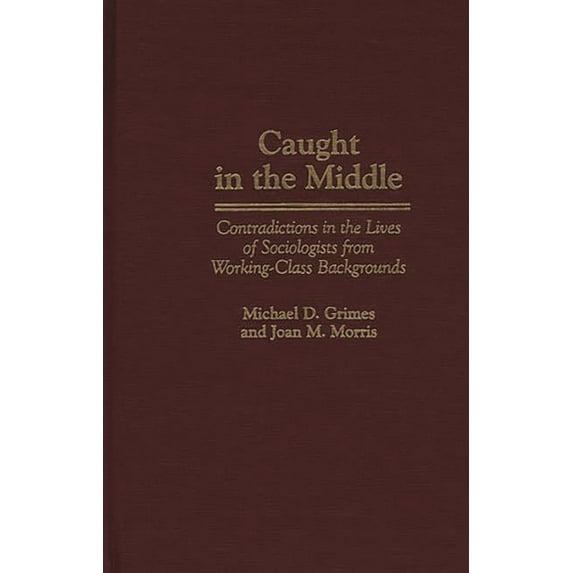 Studies; 77. Lives of the Theatre Caught in the Middle: Contradictions in the Lives of Sociologists from Working-Class Backgrounds, (Hardcover)