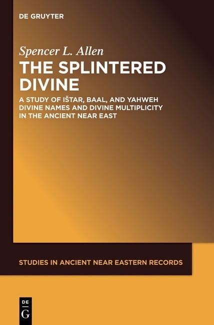 Studies in Ancient Near Eastern Records The Splintered Divine: A Study ...