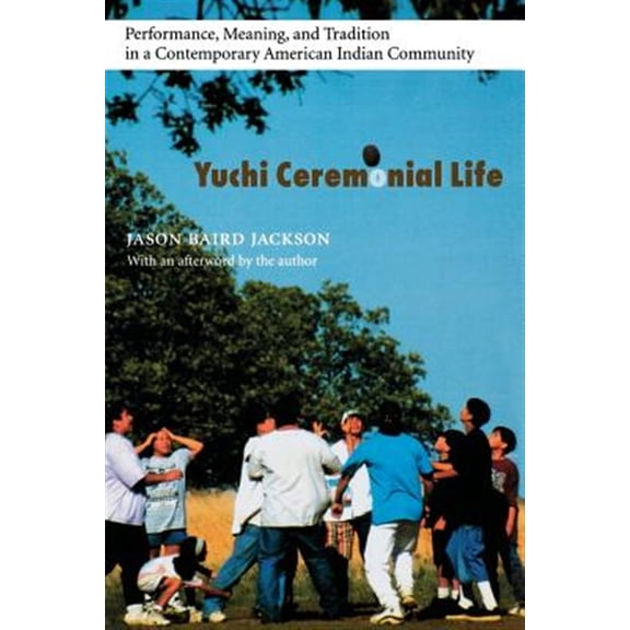 Pre-Owned Yuchi Ceremonial Life: Performance, Meaning, and Tradition in a Contemporary American Indian Community (Studies in the Anthropology of North American Indians)
