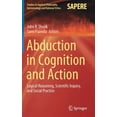 thumbnail image 1 of Studies in Applied Philosophy, Epistemol Abduction in Cognition and Action: Logical Reasoning, Scientific Inquiry, and Social Practice, Book 59, (Hardcover), 1 of 1