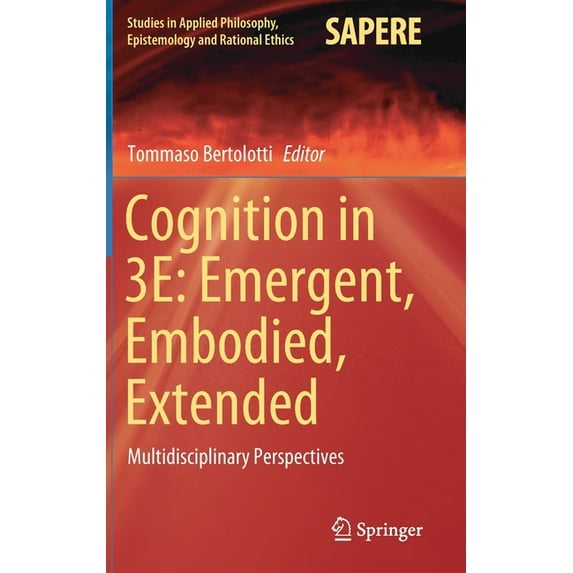 Studies in Applied Philosophy, Epistemol Cognition in 3e: Emergent, Embodied, Extended: Multidisciplinary Perspectives, Book 56, (Hardcover)