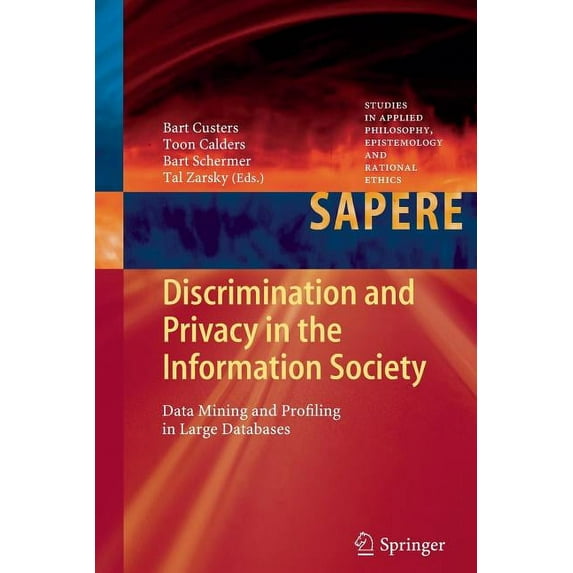 Studies in Applied Philosophy, Epistemol Discrimination and Privacy in the Information Society: Data Mining and Profiling in Large Databases, Book 3, (Paperback)