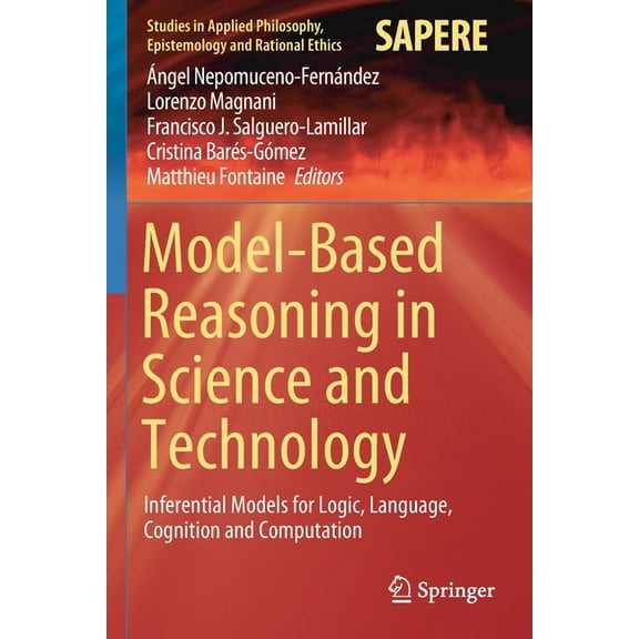 Studies in Applied Philosophy, Epistemol Model-Based Reasoning in Science and Technology: Inferential Models for Logic, Language, Cognition and Computation, Book 49, (Paperback)