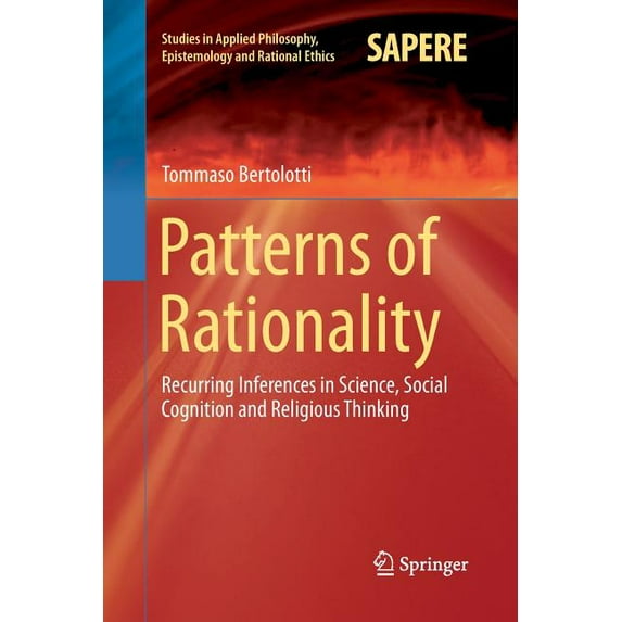 Studies in Applied Philosophy, Epistemol Patterns of Rationality: Recurring Inferences in Science, Social Cognition and Religious Thinking, Book 19, (Paperback)