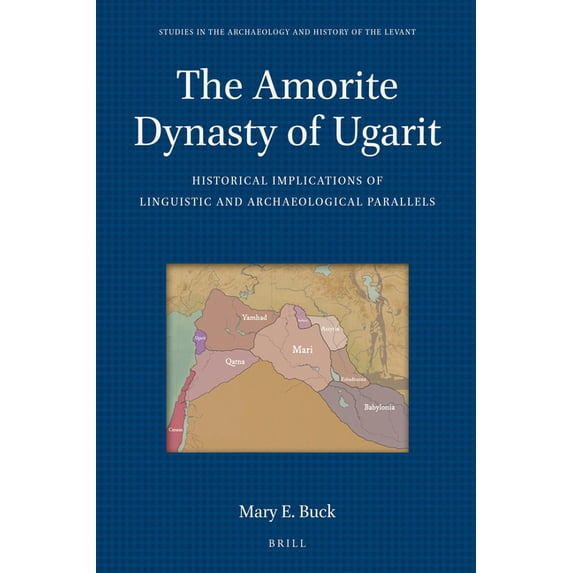 Studies in the Archaeology and History o The Amorite Dynasty of Ugarit: Historical Implications of Linguistic and Archaeological Parallels, Book 8, (Hardcover)