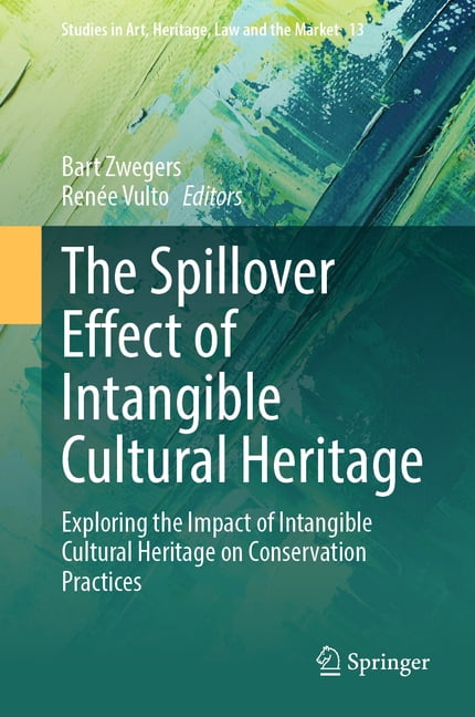 Studies in Art, Heritage, Law and the Ma The Spillover Effect of Intangible Cultural Heritage: Exploring the Impact of Intangible Cultural Heritage on Conservati, Book 13, (Hardcover)