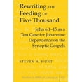 thumbnail image 1 of Studies in Biblical Literature: Rewriting the Feeding of Five Thousand: John 6.1-15 as a Test Case for Johannine Dependence on the Synoptic Gospels (Hardcover), 1 of 1