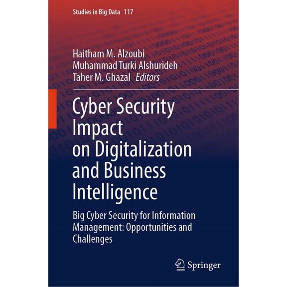 Studies in Big Data Cyber Security Impact on Digitalization and Business Intelligence: Big Cyber Security for Information Management: Opport, Book 117, (Hardcover)