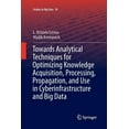 thumbnail image 1 of Studies in Big Data Towards Analytical Techniques for Optimizing Knowledge Acquisition, Processing, Propagation, and Use in Cyberinfrastruct, Book 29, (Paperback), 1 of 1