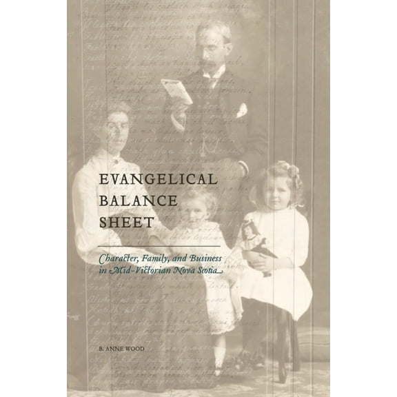 Studies in Childhood and Family in Canad Evangelical Balance Sheet: Character, Family, and Business in Mid-Victorian Nova Scotia, Book 10, (Paperback)