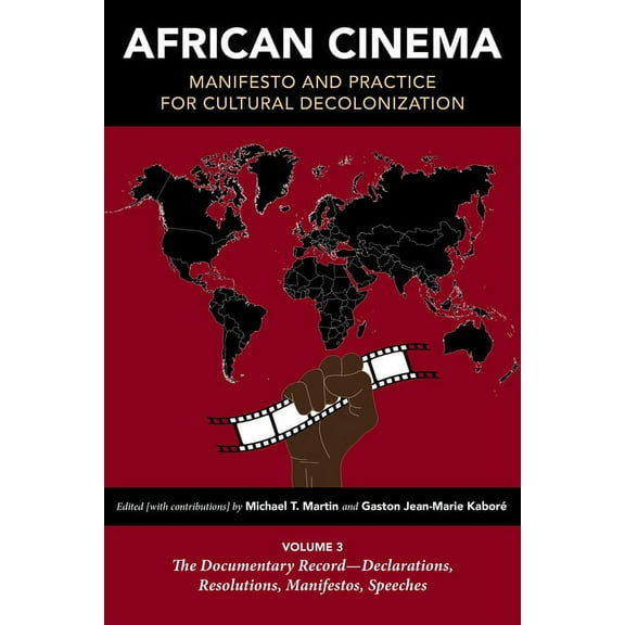 Studies in the Cinema of the Black Diasp African Cinema: Manifesto and Practice for Cultural Decolonization: Volume 3: The Documentary Record--Declarations, Reso, (Paperback)