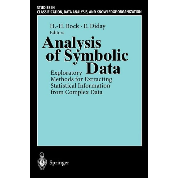Studies in Classification, Data Analysis Analysis of Symbolic Data: Exploratory Methods for Extracting Statistical Information from Complex Data, (Paperback)